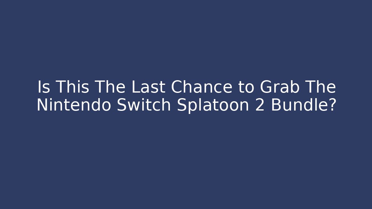 Is This The Last Chance to Grab The Nintendo Switch Splatoon 2 Bundle?