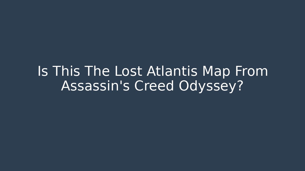 Is This The Lost Atlantis Map From Assassin's Creed Odyssey?