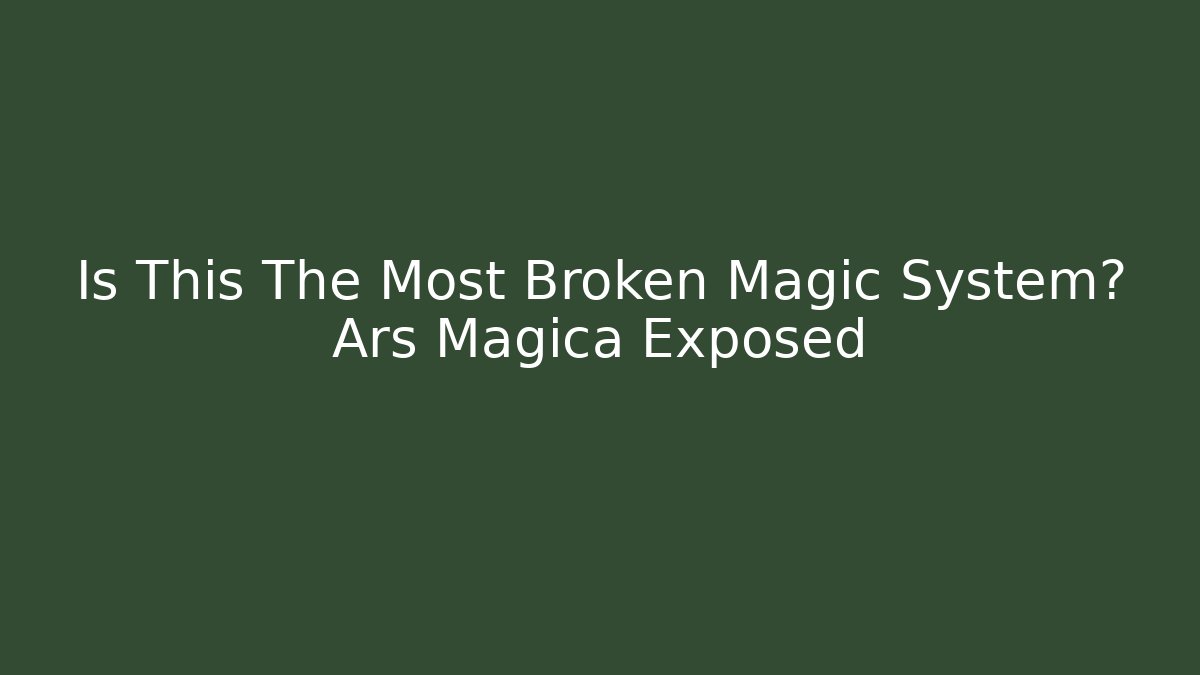 Is This The Most Broken Magic System? Ars Magica Exposed - Boomer Naturals
