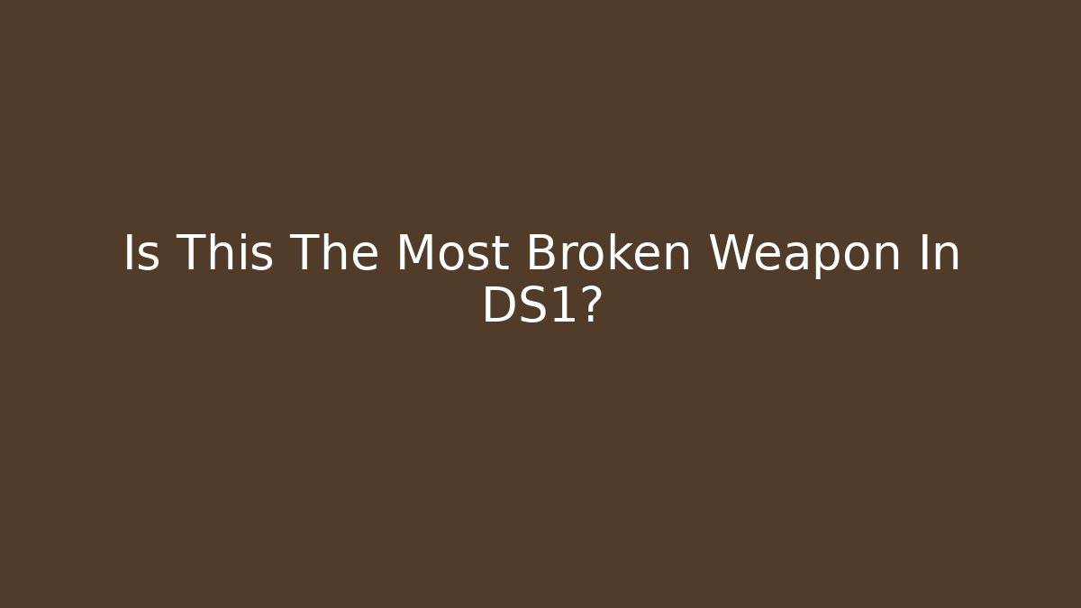 Is This The Most Broken Weapon In DS1? - Boomer Naturals