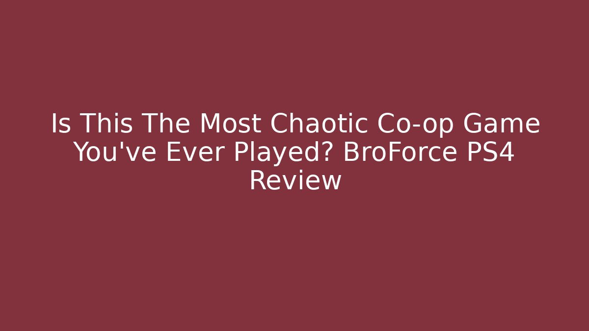 Is This The Most Chaotic Co-op Game You've Ever Played? BroForce PS4 Review