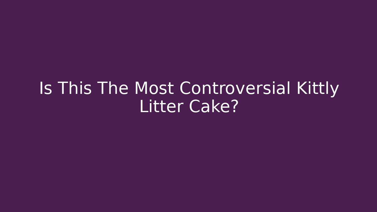 Is This The Most Controversial Kittly Litter Cake?