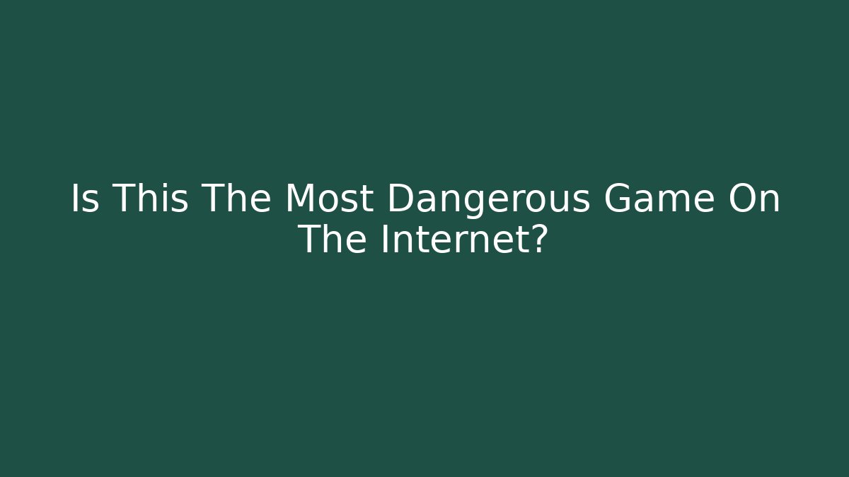 Is This The Most Dangerous Game On The Internet?