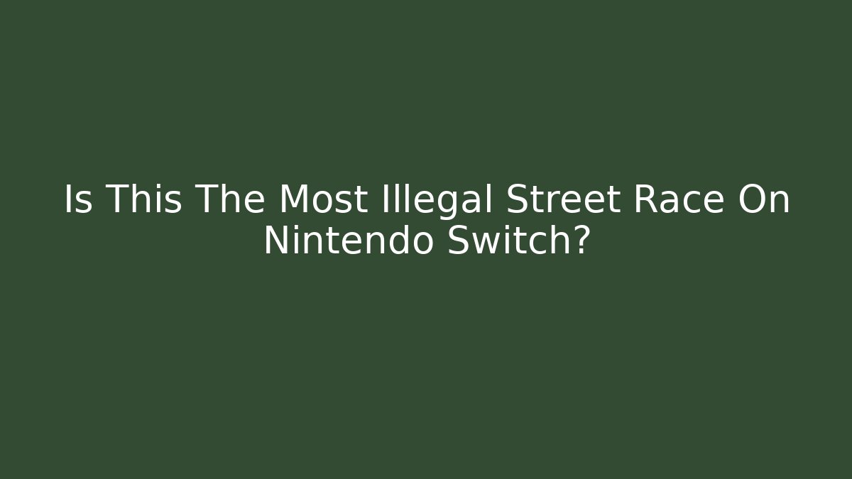 Is This The Most Illegal Street Race On Nintendo Switch? - Boomer Naturals