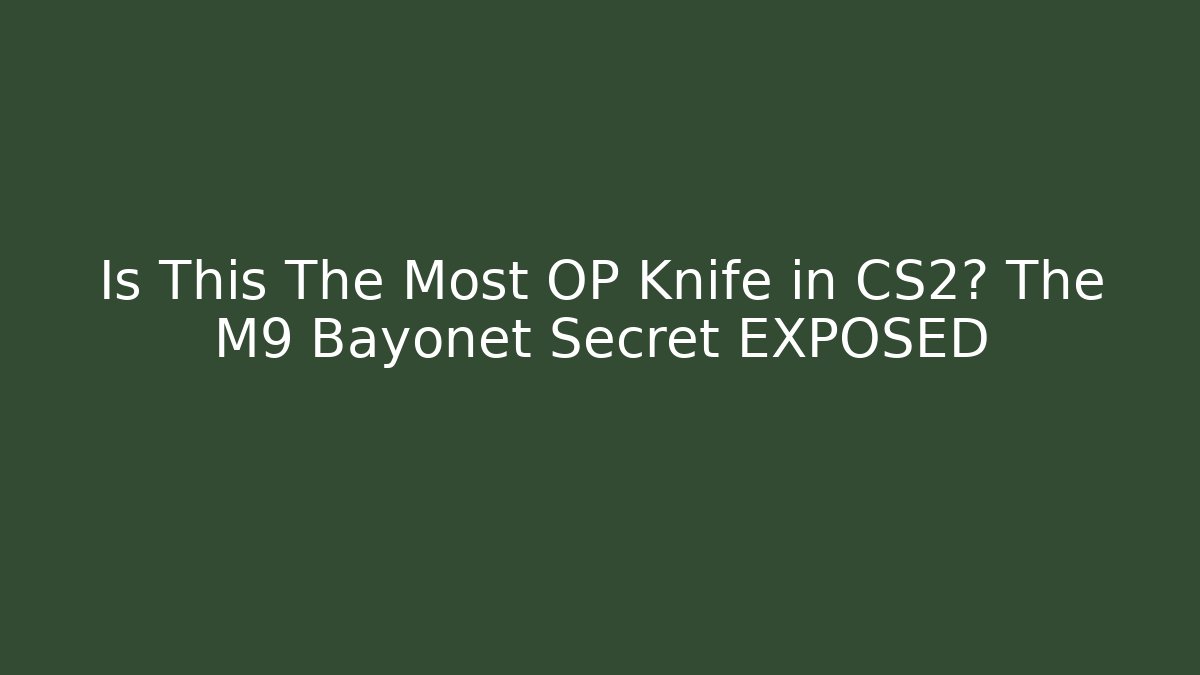 Is This The Most OP Knife in CS2? The M9 Bayonet Secret EXPOSED