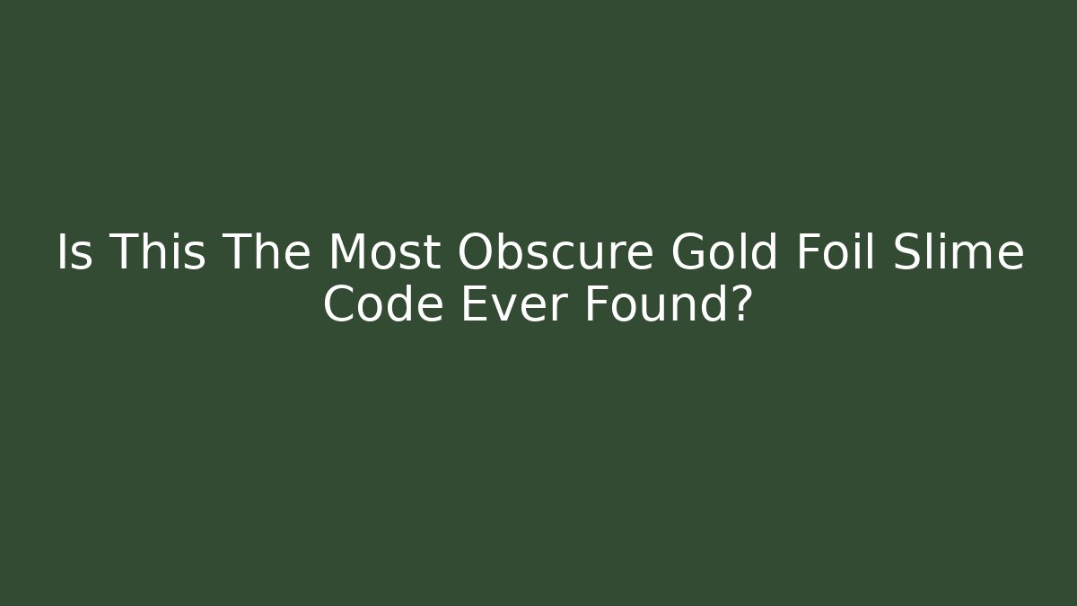 Is This The Most Obscure Gold Foil Slime Code Ever Found?
