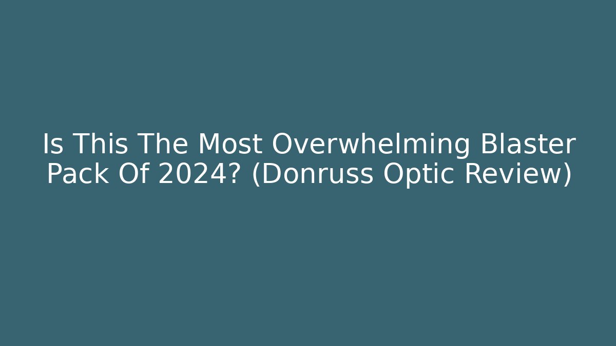 Is This The Most Overwhelming Blaster Pack Of 2024? (Donruss Optic Review)