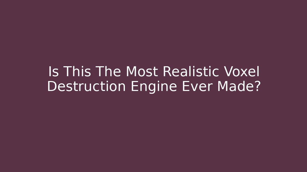 Is This The Most Realistic Voxel Destruction Engine Ever Made?