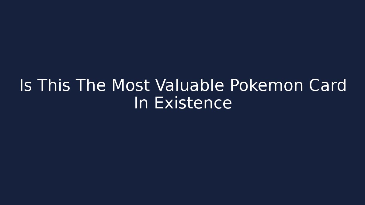 Is This The Most Valuable Pokémon Card In Existence