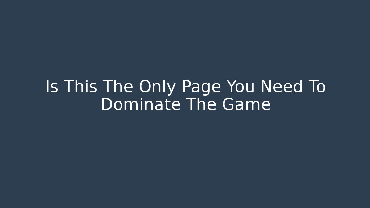 Is This The Only Page You Need To Dominate The Game