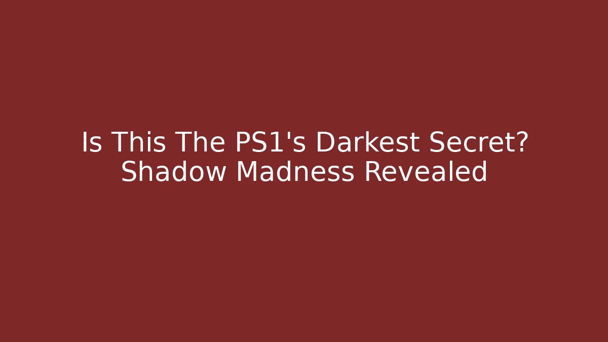Is This The PS1's Darkest Secret? Shadow Madness Revealed