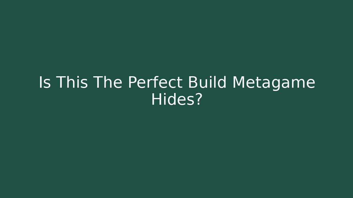 Is This The Perfect Build Metagame Hides?