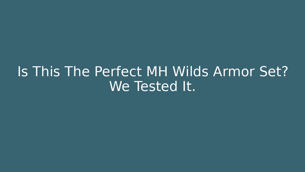Is This The Perfect MH Wilds Armor Set? We Tested It.