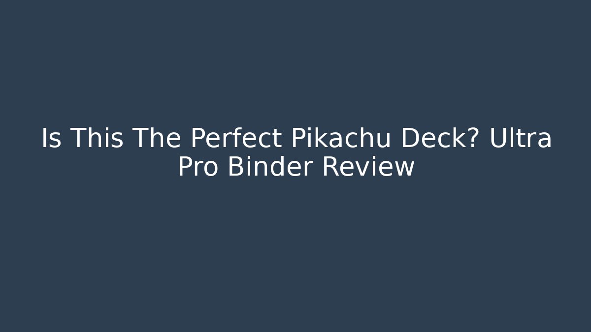 Is This The Perfect Pikachu Deck? Ultra Pro Binder Review