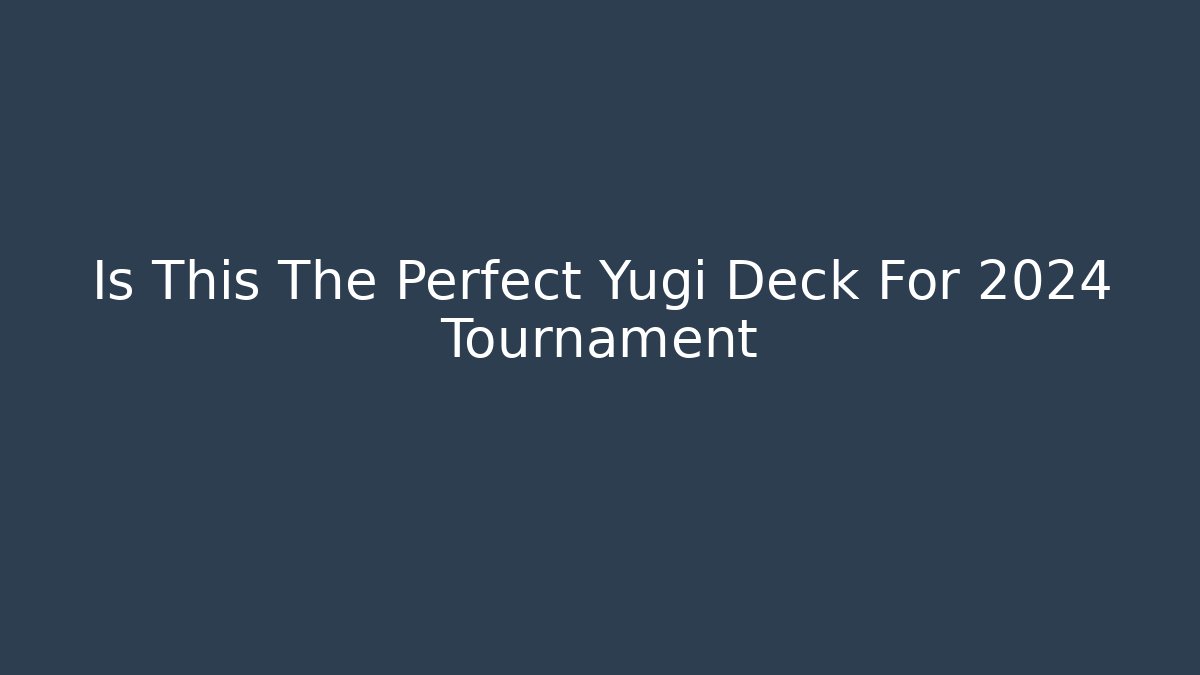 Is This The Perfect Yugi Deck For 2024 Tournament