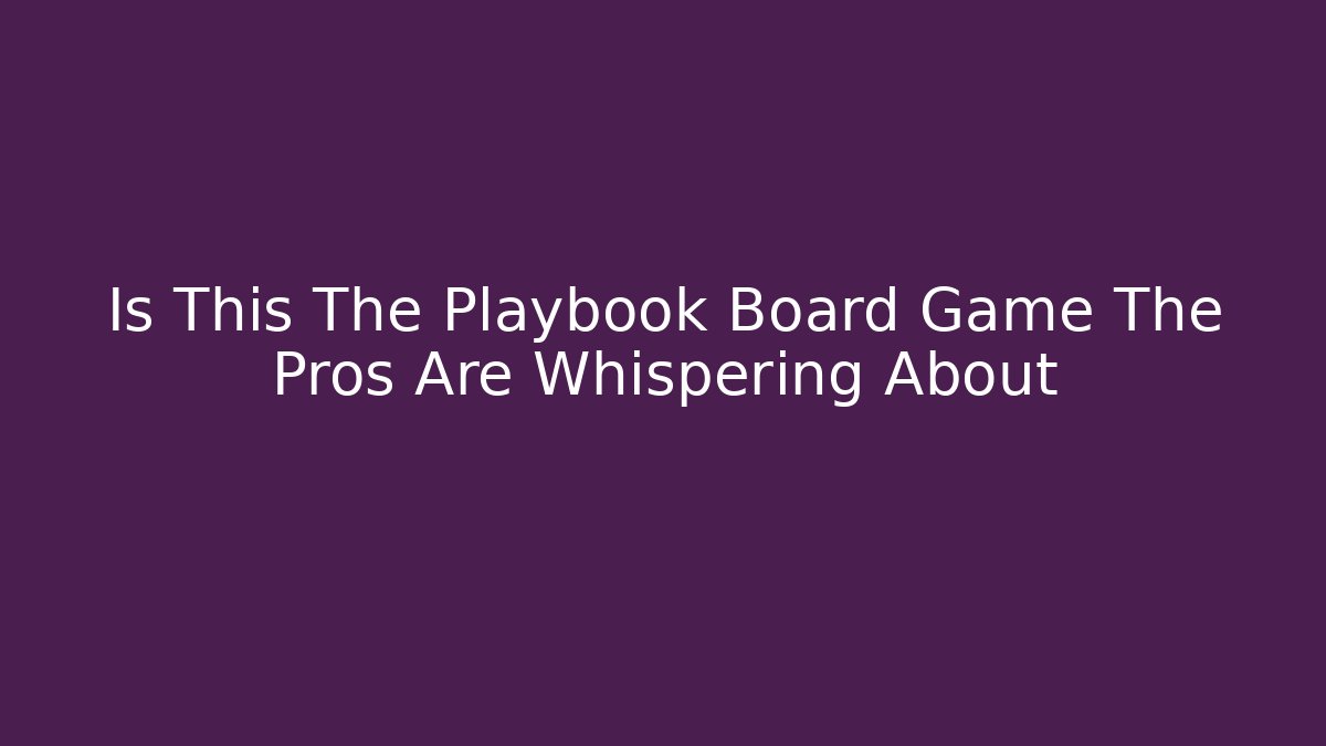 Is This The Playbook Board Game The Pros Are Whispering About
