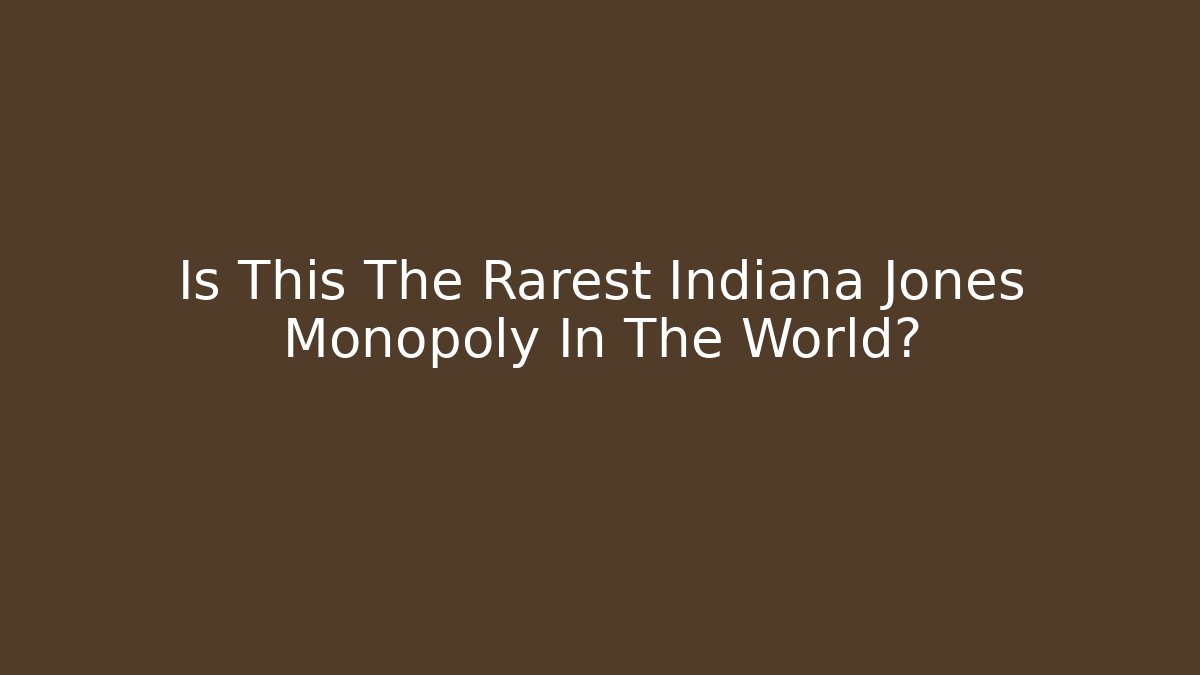Is This The Rarest Indiana Jones Monopoly In The World?