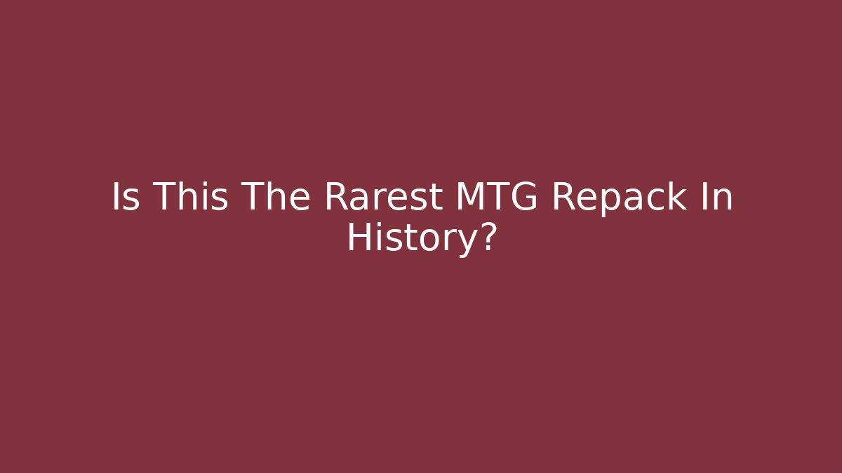 Is This The Rarest MTG Repack In History?