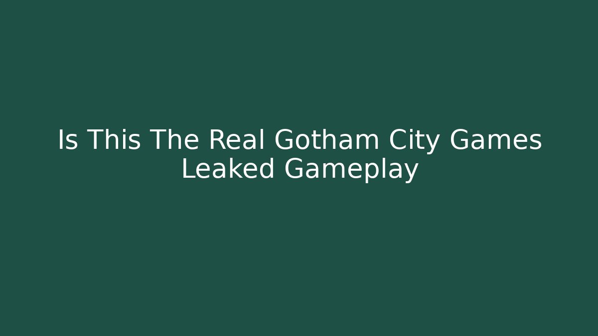 Is This The Real Gotham City Games Leaked Gameplay