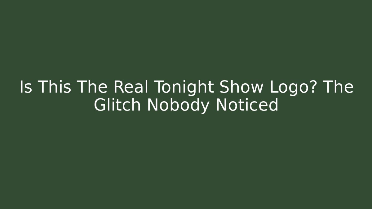 Is This The Real Tonight Show Logo? The Glitch Nobody Noticed