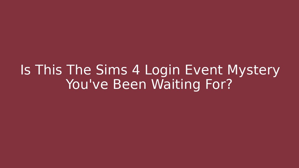 Is This The Sims 4 Login Event Mystery You've Been Waiting For?