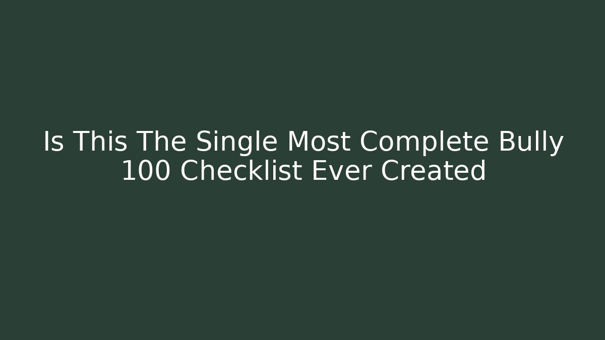 Is This The Single Most Complete Bully 100 Checklist Ever Created
