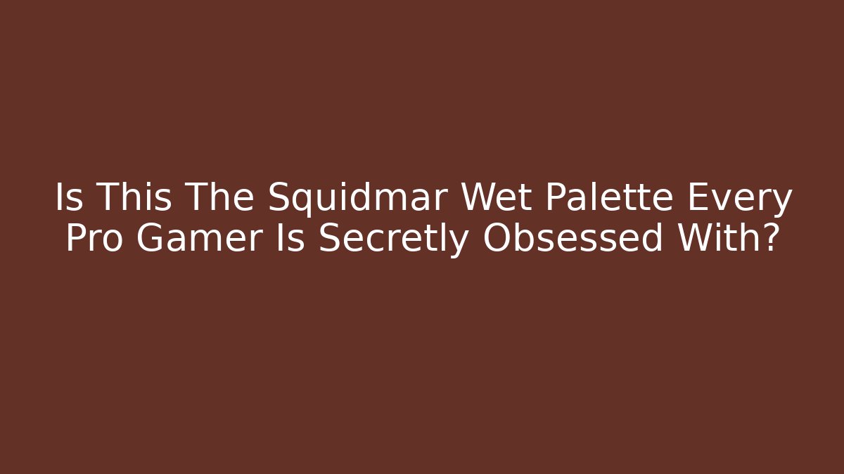 Is This The Squidmar Wet Palette Every Pro Gamer Is Secretly Obsessed With?