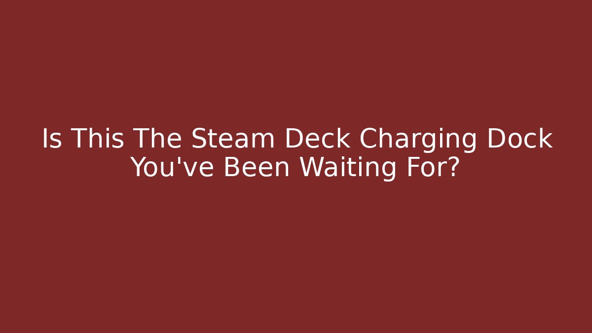 Is This The Steam Deck Charging Dock You've Been Waiting For?
