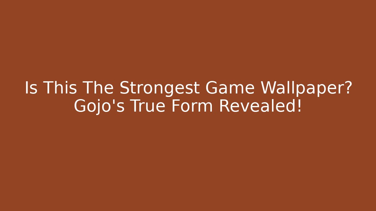Is This The Strongest Game Wallpaper? Gojo's True Form Revealed!
