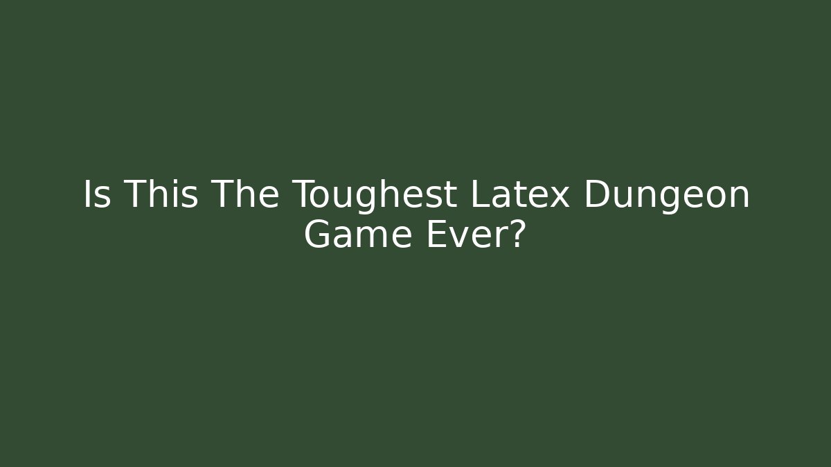 Is This The Toughest Latex Dungeon Game Ever?