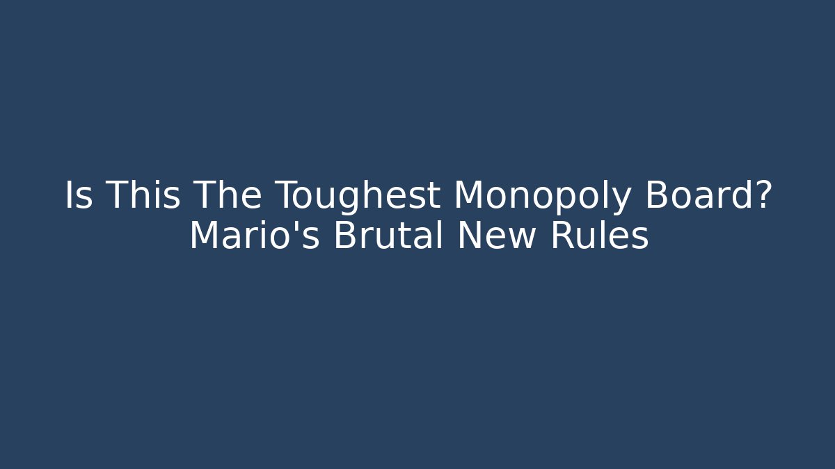 Is This The Toughest Monopoly Board? Mario's Brutal New Rules