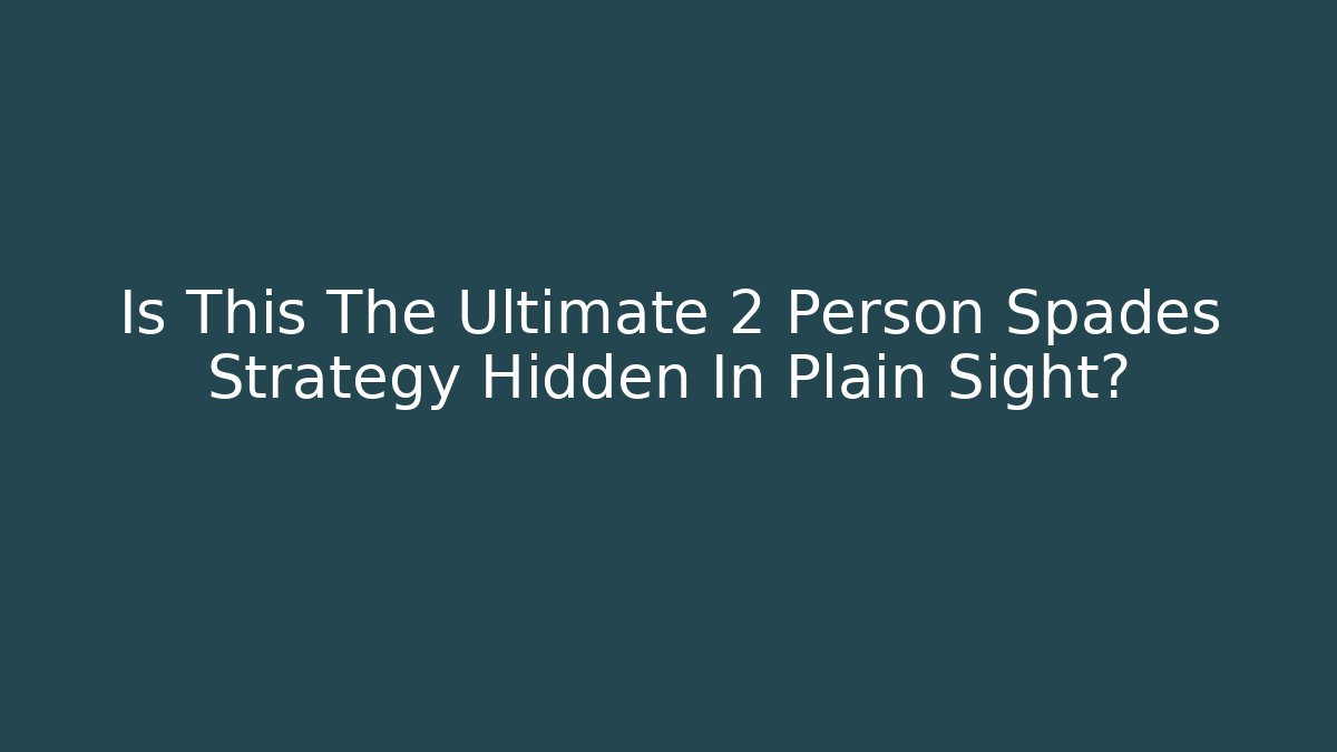 Is This The Ultimate 2 Person Spades Strategy Hidden In Plain Sight?