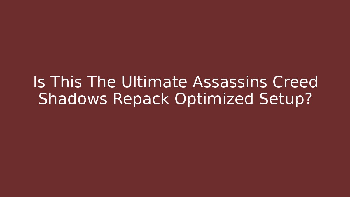 Is This The Ultimate Assassins Creed Shadows Repack Optimized Setup?