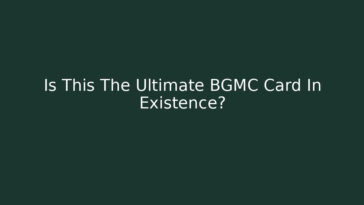 Is This The Ultimate BGMC Card In Existence? - Boomer Naturals