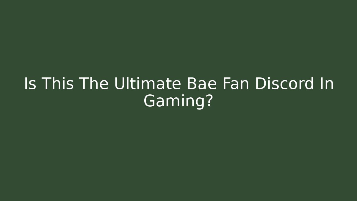 Is This The Ultimate Bae Fan Discord In Gaming? - Boomer Naturals