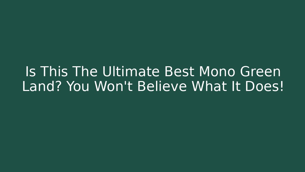 Is This The Ultimate Best Mono Green Land? You Won't Believe What It Does!