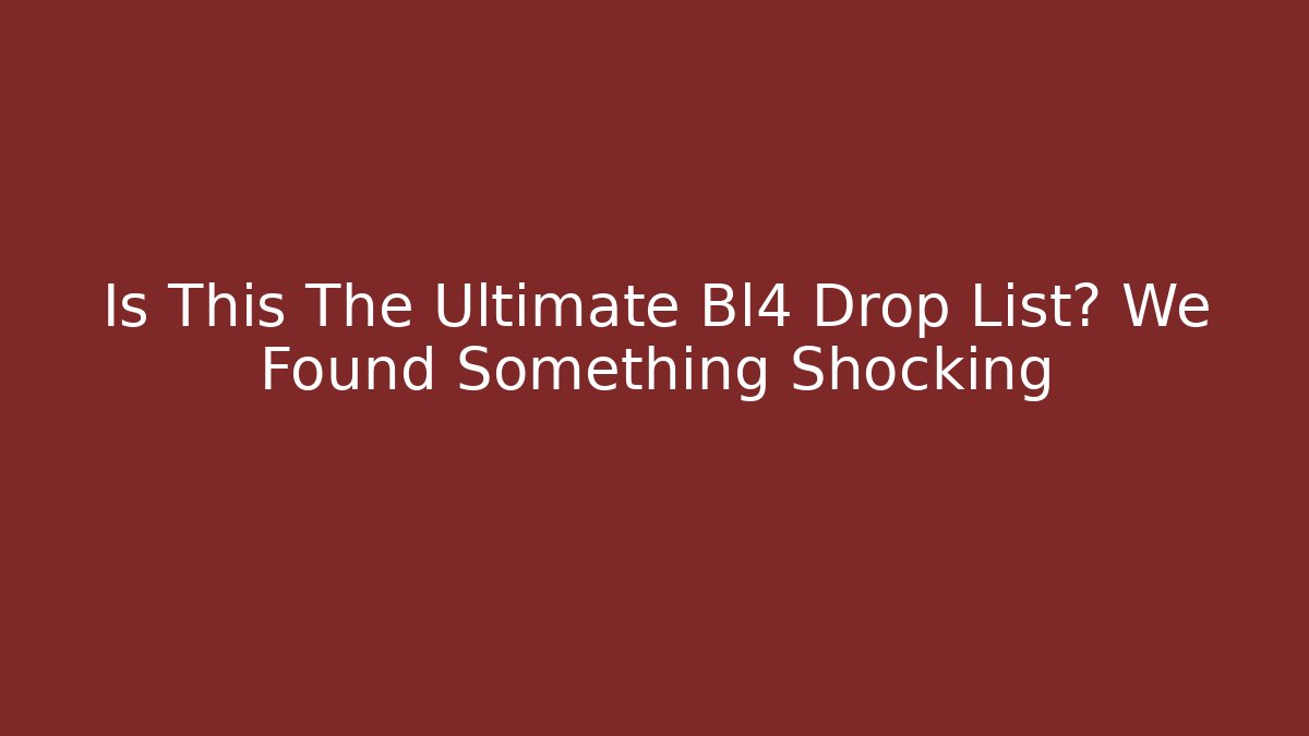 Is This The Ultimate Bl4 Drop List? We Found Something Shocking