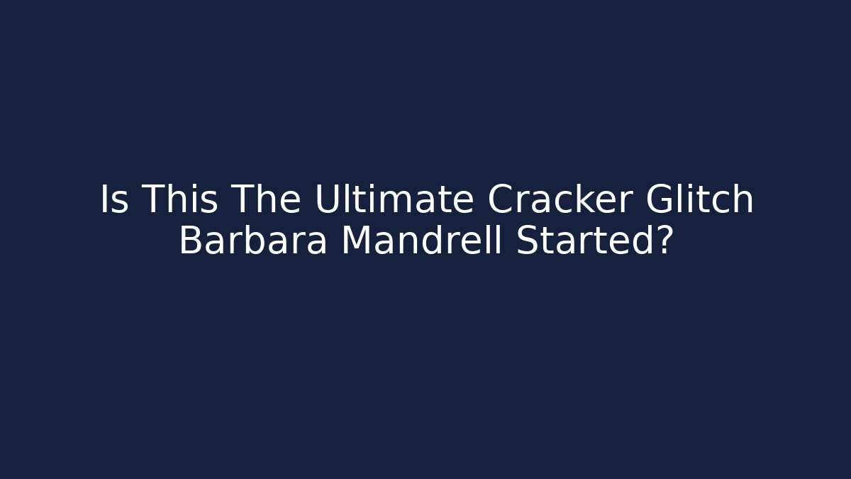 Is This The Ultimate Cracker Glitch Barbara Mandrell Started? - Boomer Naturals