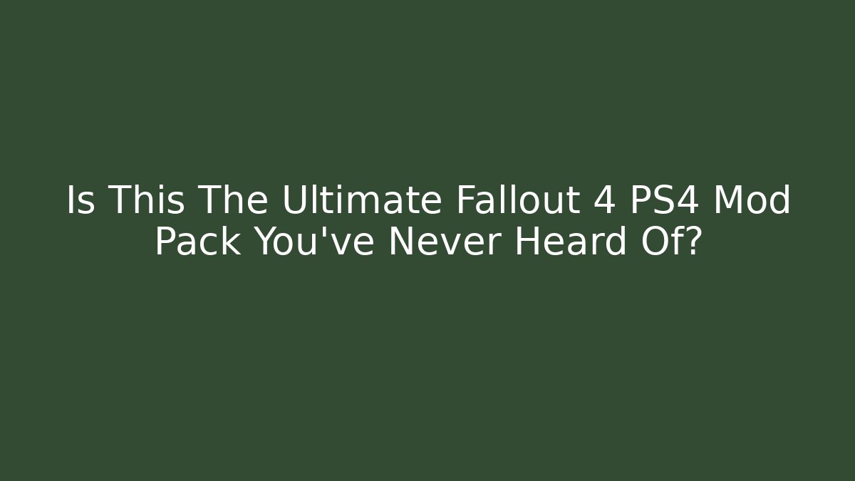 Is This The Ultimate Fallout 4 PS4 Mod Pack You've Never Heard Of?