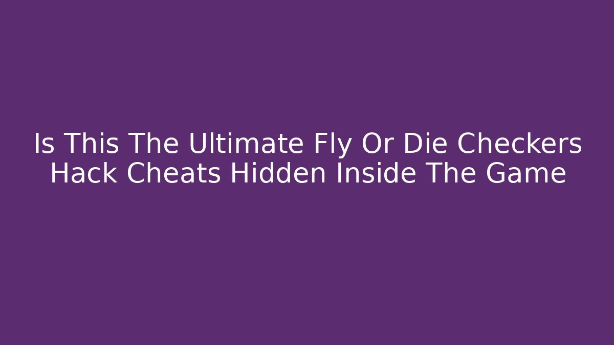 Is This The Ultimate Fly Or Die Checkers Hack Cheats Hidden Inside The Game