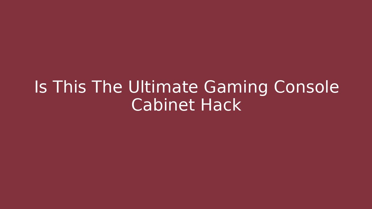 Is This The Ultimate Gaming Console Cabinet Hack