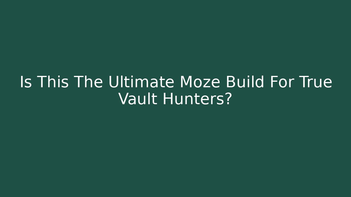 Is This The Ultimate Moze Build For True Vault Hunters?