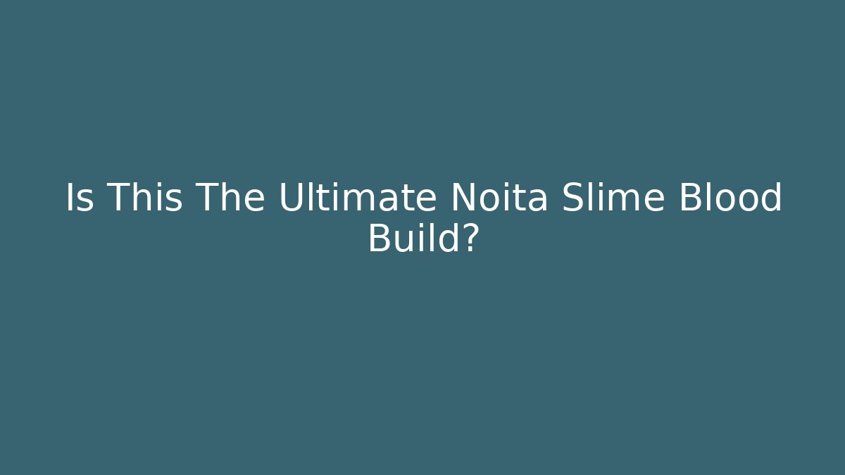 Is This The Ultimate Noita Slime Blood Build?
