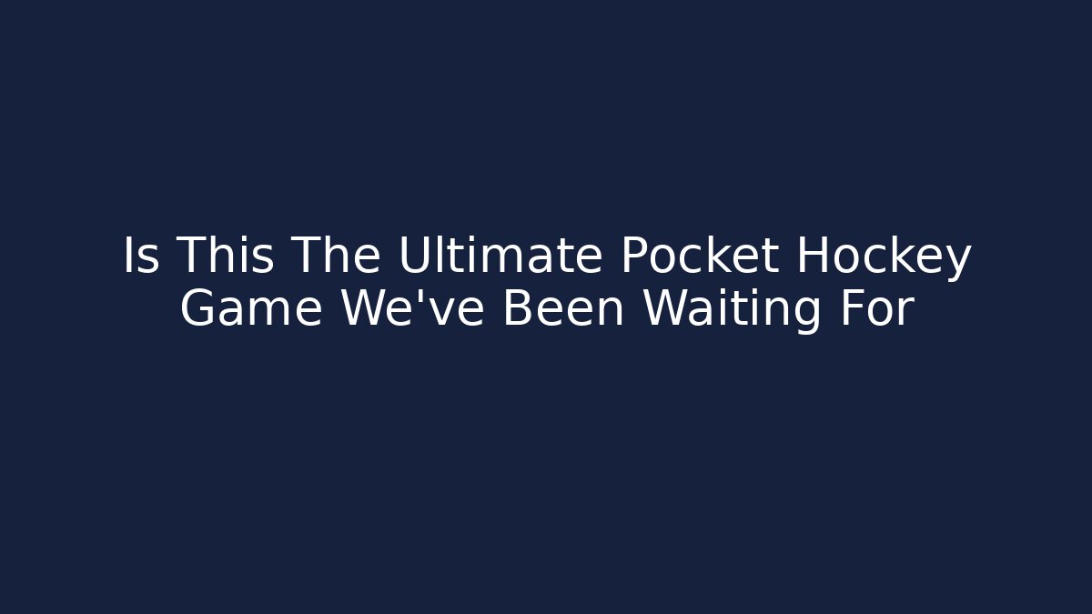 Is This The Ultimate Pocket Hockey Game We've Been Waiting For