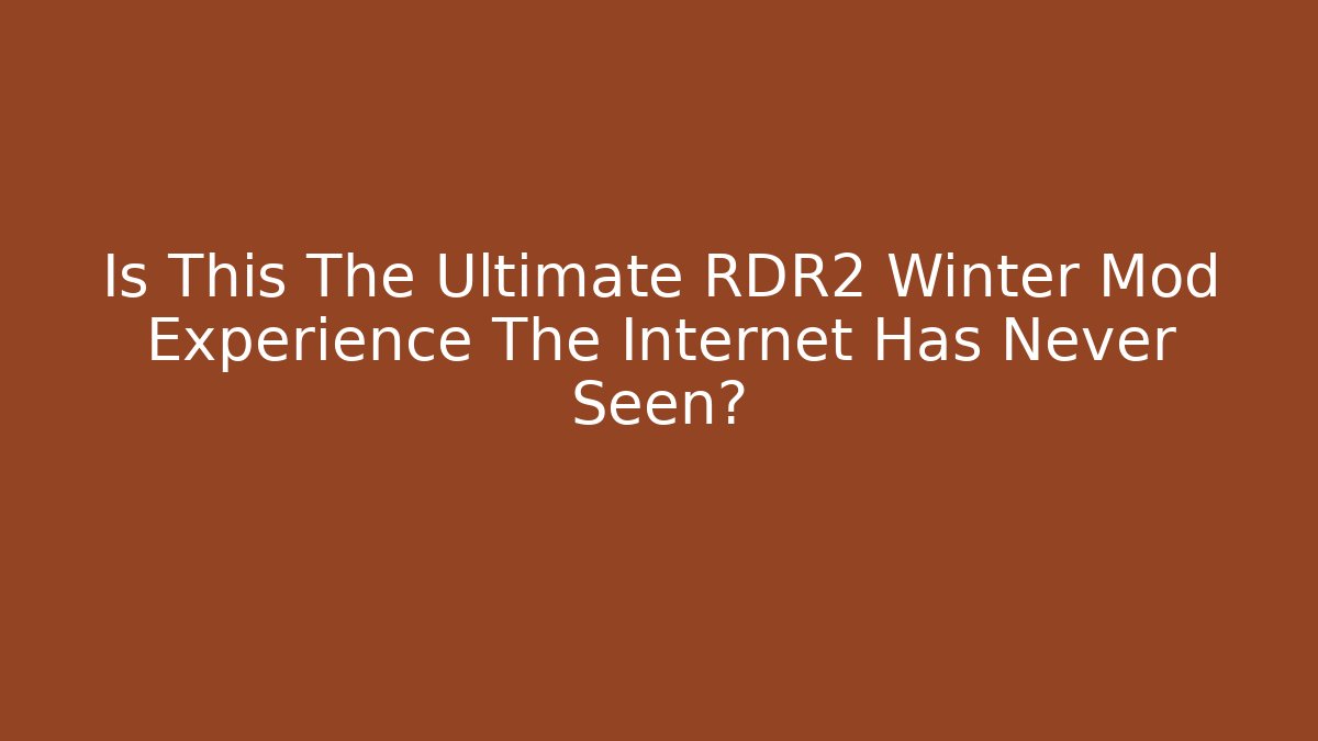 Is This The Ultimate RDR2 Winter Mod Experience The Internet Has Never Seen?