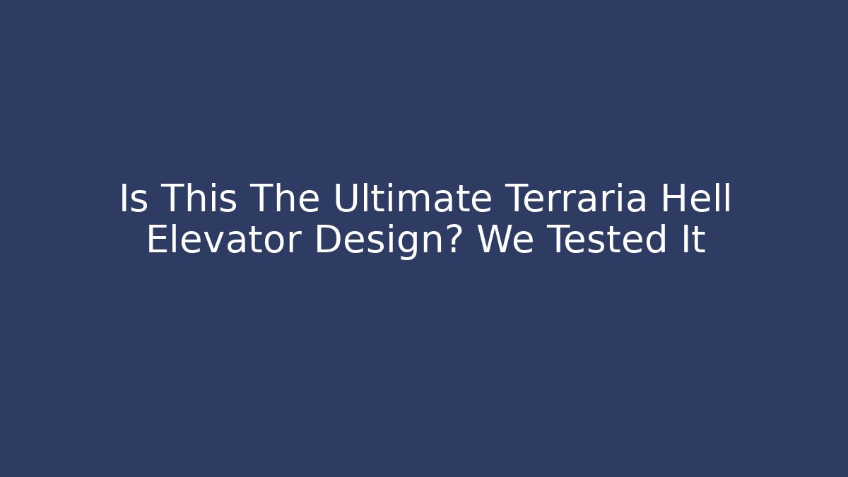 Is This The Ultimate Terraria Hell Elevator Design? We Tested It - Boomer Naturals