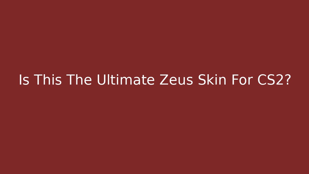 Is This The Ultimate Zeus Skin For CS2?