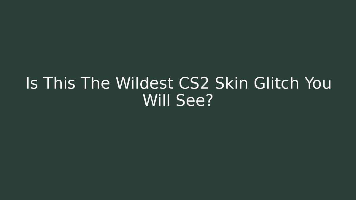 Is This The Wildest CS2 Skin Glitch You Will See? - Boomer Naturals