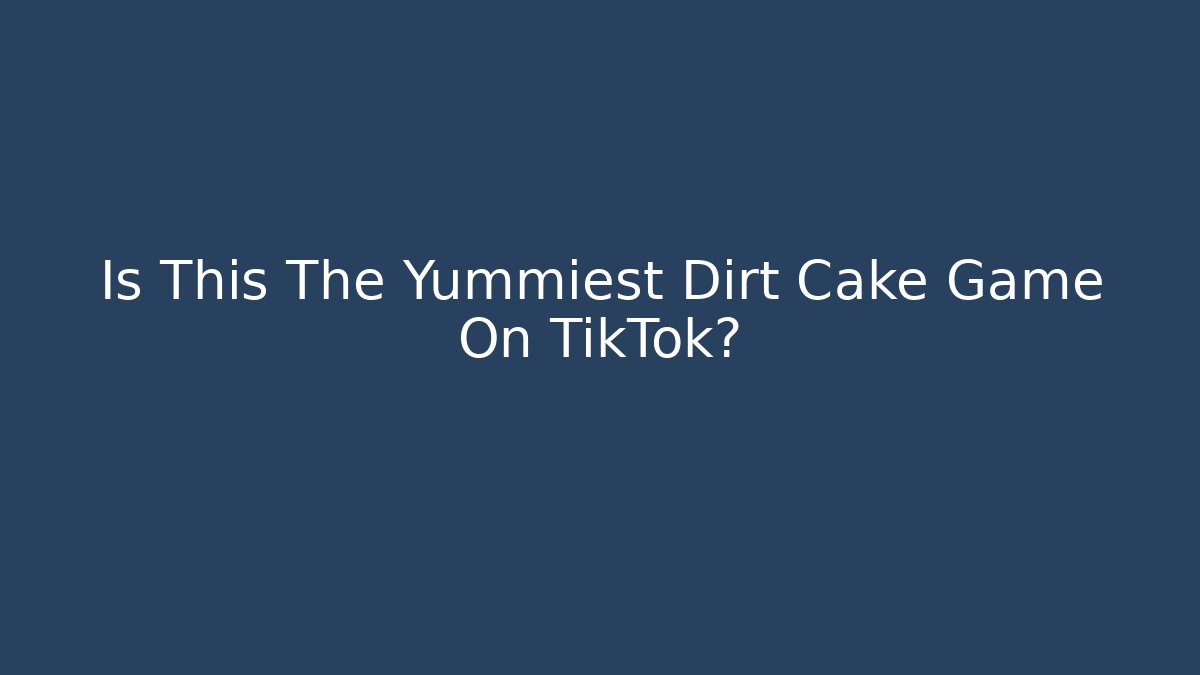 Is This The Yummiest Dirt Cake Game On TikTok?