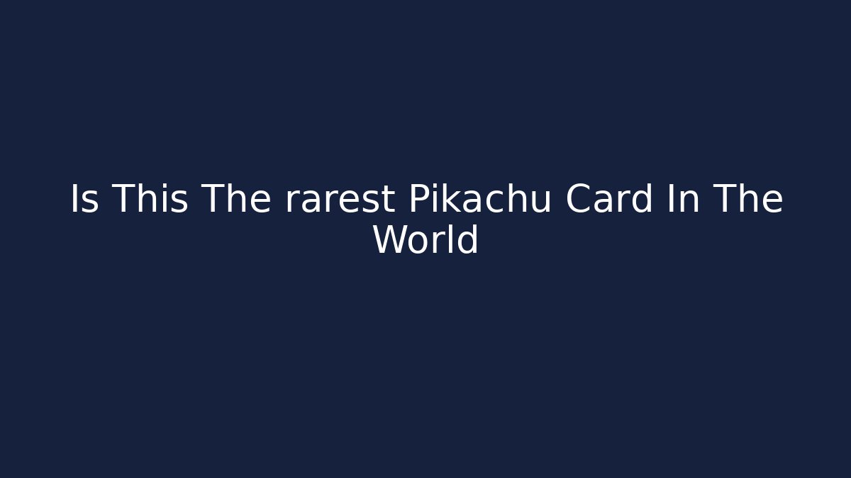 Is This The rarest Pikachu Card In The World